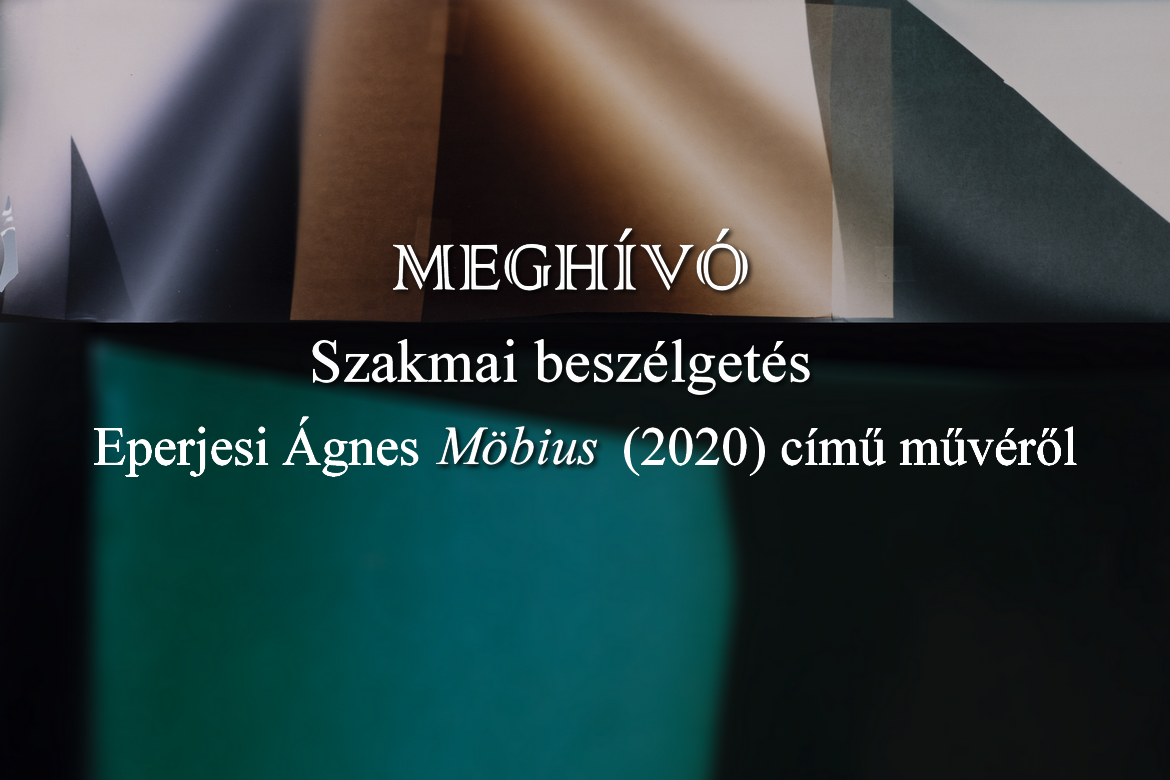 Szakmai beszélgetés Eperjesi Ágnes Möbius (2020) című művéről